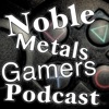 Noble Metals Gamers Podcast artwork
