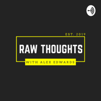 Raw Thoughts with Alex Edwards podcast