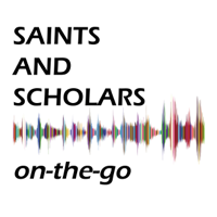 Saints and Scholars On-the-Go podcast