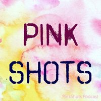 PinkShots Podcast The Podcast For Women By Women podcast