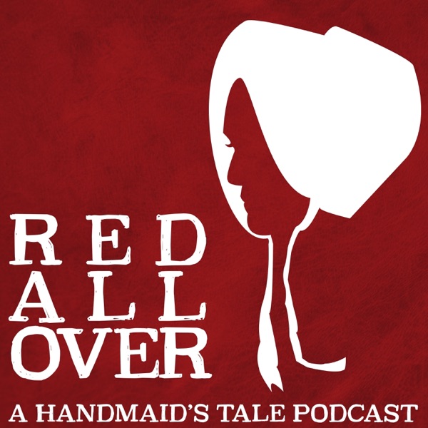 Red All Over: A Handmaid's Tale Podcast Red All Over: A Handmaid's Tale Podcast