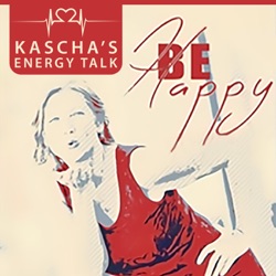 Kascha's Energy Talk. Mach(t) Dich glücklich und unbeschwert mit Dr. Kascha B. Lippert