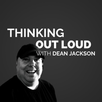 Thinking Out Loud with Dean Jackson podcast