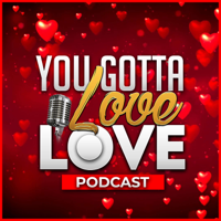 You Gotta Love LOVE podcast