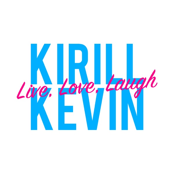 Live, Love, Laugh with Kirill and Kevin