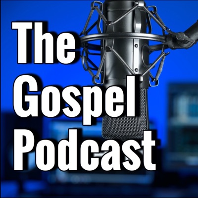 The Gospel Podcast The Gospel Podcast