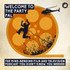 Welcome To The Party Pal: The Mind-Bending Film & Television Podcast You Didn't Know You Needed! artwork
