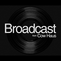 Broadcast from Cow Haus podcast