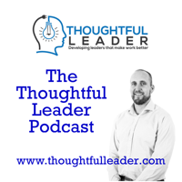 The Thoughtful Leader Podcast podcast
