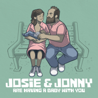 Josie & Jonny Are Having a Baby (With You!) podcast