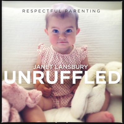 Respectful Parenting: Janet Lansbury Unruffled:JLML Press