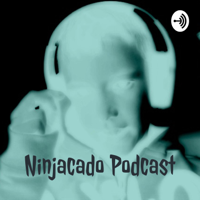 Ninjacado Podcast podcast