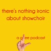 There's Nothing Ironic About Show Choir: A Glee Podcast artwork