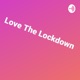 Love The Lockdown 