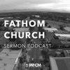 Fathom Church Sermons artwork