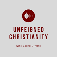 Unfeigned Christianity podcast
