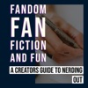 Fandom, Fan Fiction and Fun: A Creator's Guide to Nerding Out artwork