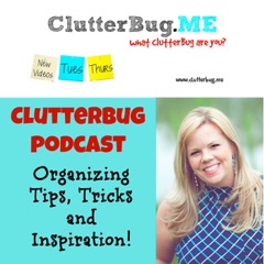 ClutterBug Podcast - Organize, Clean and Transform your Home