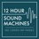 12 Hour Sound Machines for Sleep (no loops or fades)