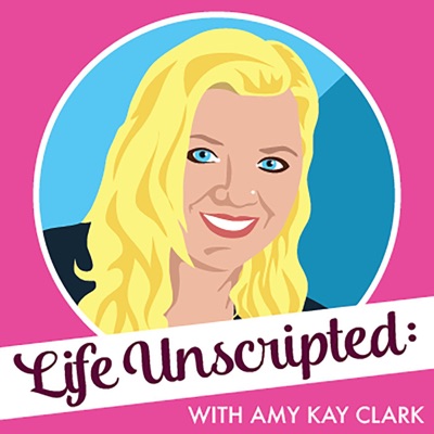 Life Unscripted with Amy Kay Clark Life Unscripted with Amy Kay Clark