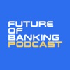 Future of Banking Podcast artwork