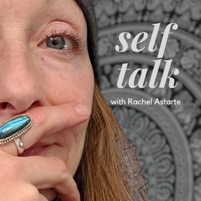 Self Talk with Rachel Astarte Self Talk with Rachel Astarte
