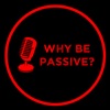 Why Be Passive Podcast artwork