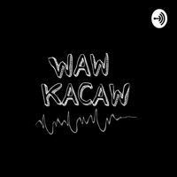 WAWKACAW podcast
