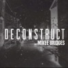 DECONSTRUCT WITH MIKEE BRIDGES artwork