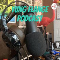 Yung Flange Podcast