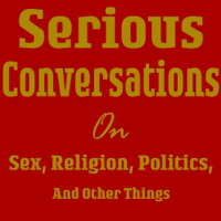 Serious Conversations on Sex, Religion, Politics and Other Things