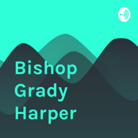 Bishop Grady Harper podcast