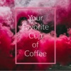 Your Favorite Cup of Coffee artwork