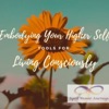 Embodying Your Higher Self - Tools for Conscious Living artwork