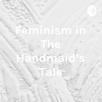 Feminism in The Handmaid's Tale - Arianne Grant podcast