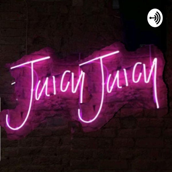 Juicy Juicy Podcast