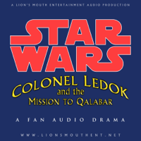 Star Wars: Colonel Ledok and the Mission to Qalabar | A Fan Audio Drama podcast