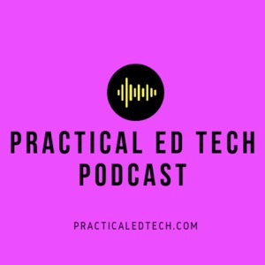 The Practical Ed Tech Podcast