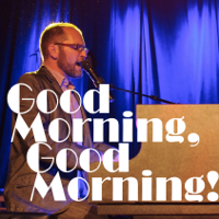 Good Morning, Good Morning! podcast