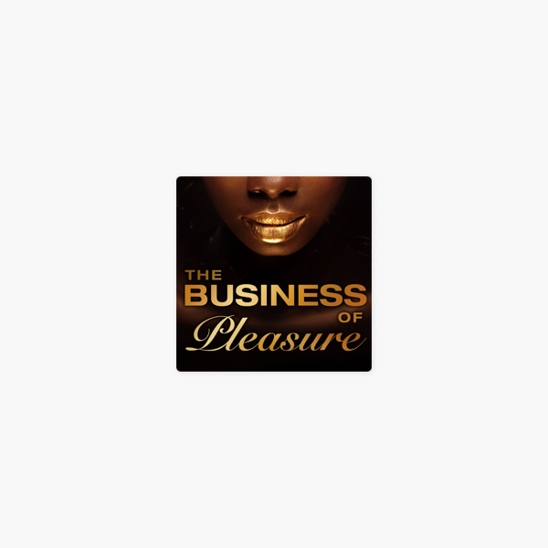 The Business Of Pleasure On Apple Podcasts