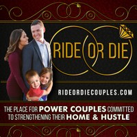 RIDE OR DIE COUPLES: MARRIAGE | BUSINESS | LIFE podcast