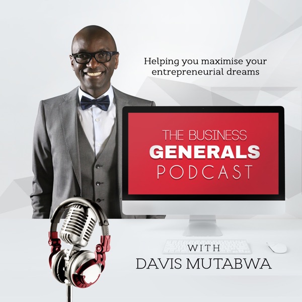 The Business Generals Podcast Helping You Maximize Your
