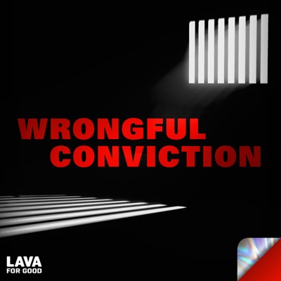 Wrongful Conviction:Lava for Good Podcasts