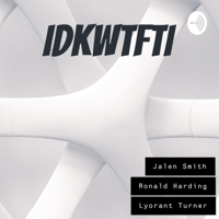 IDKWTFTI podcast