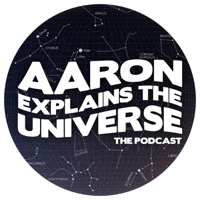 Aaron Explains the Universe podcast
