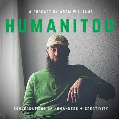 Humanitou: Conversations of Humanness + Creativity Humanitou: Conversations of Humanness + Creativity
