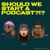 Should We Start A Podcast?!? artwork