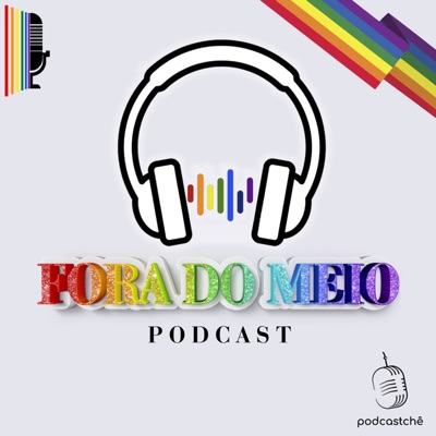 Fora do Meio | Podcast LGBTQI+ Fora do Meio | Podcast LGBTQI+