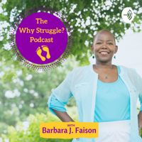 Why Struggle? Podcast w Barbara J. Faison podcast
