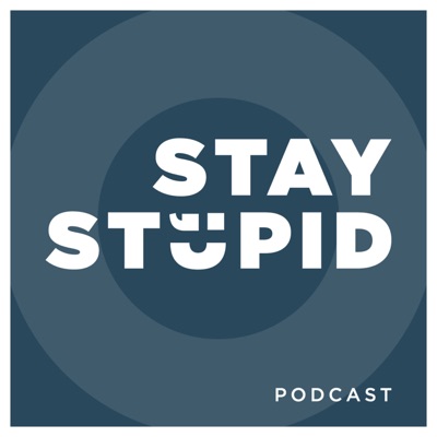Stay Stupid Podcast Stay Stupid Podcast